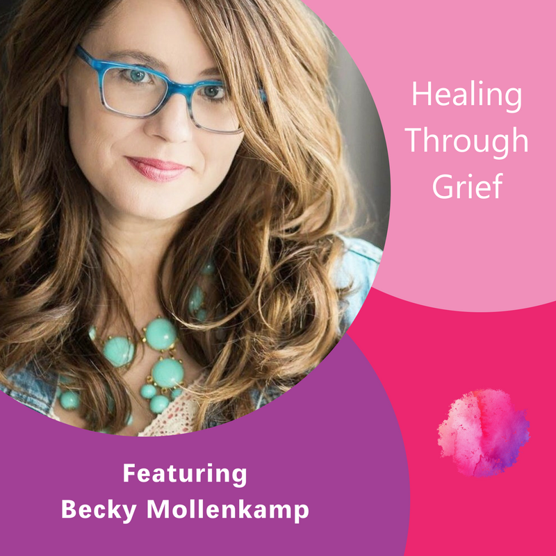 Healing Through Grief, Becky Mollenkamp, The Inspired Women Podcast
