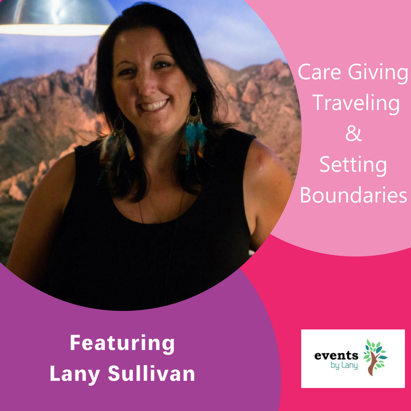 Lany Sullivan, The Inspired Women Podcast, Megan Hall, Care Giving Traveling & Setting Boundaries
