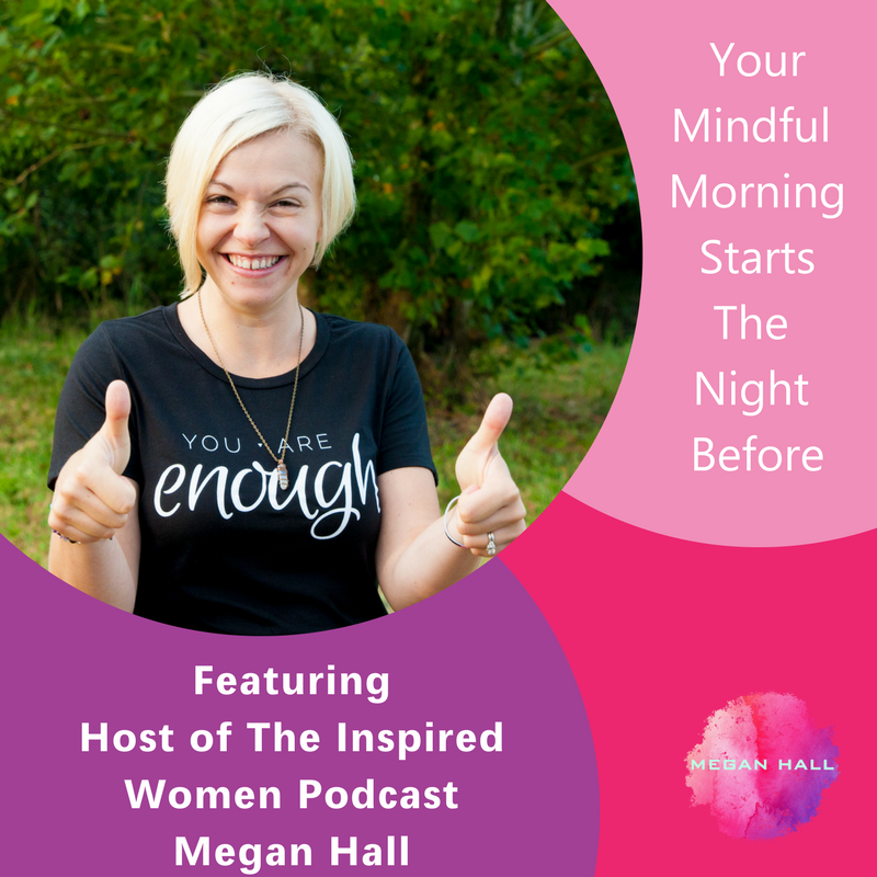 Your Mindful Morning Starts The Night Before, The Inspired Women Podcast, Life Coach