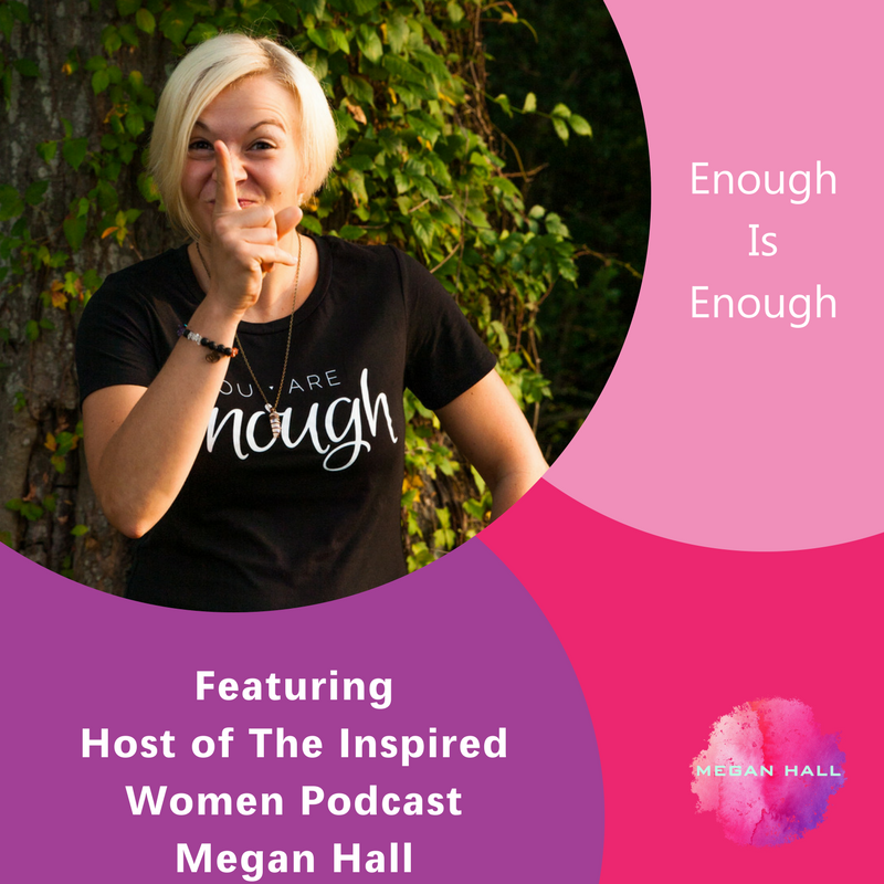 Enough Is Enough, Megan Hall, The Inspired Women Podcast