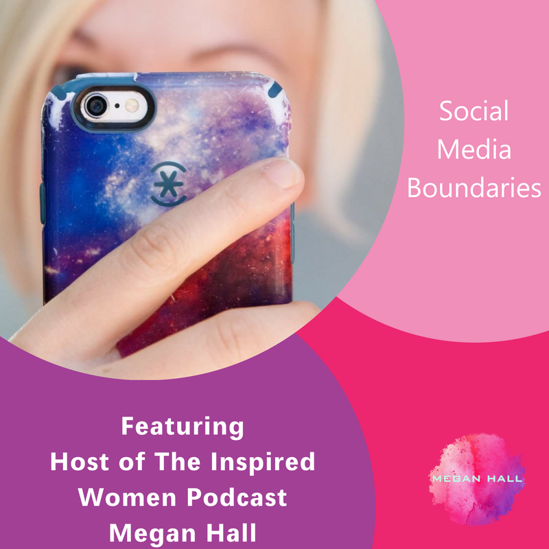 Social Media Boundaries. The Inspired Women Podcast,