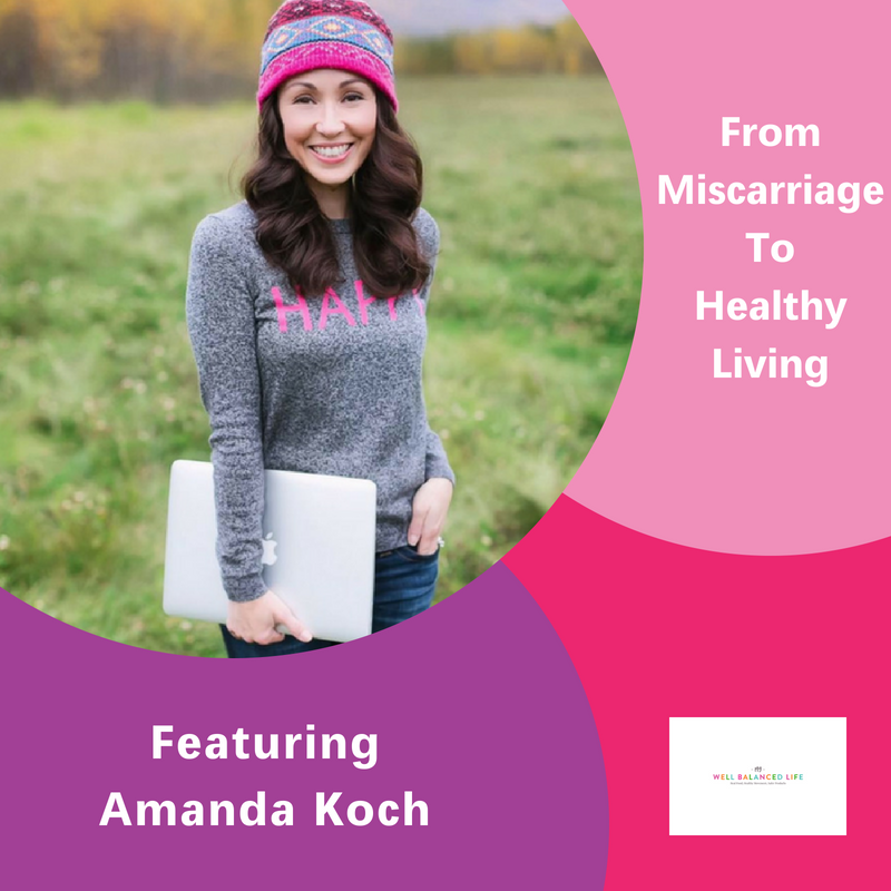 Amanda Koch, The Inspired Women Podcast, From Miscarriage to Healthy Living