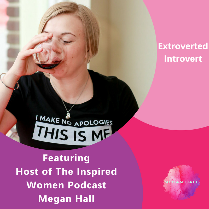 Extroverted Introvert, Megan Hall, The Inspired Women Podcast