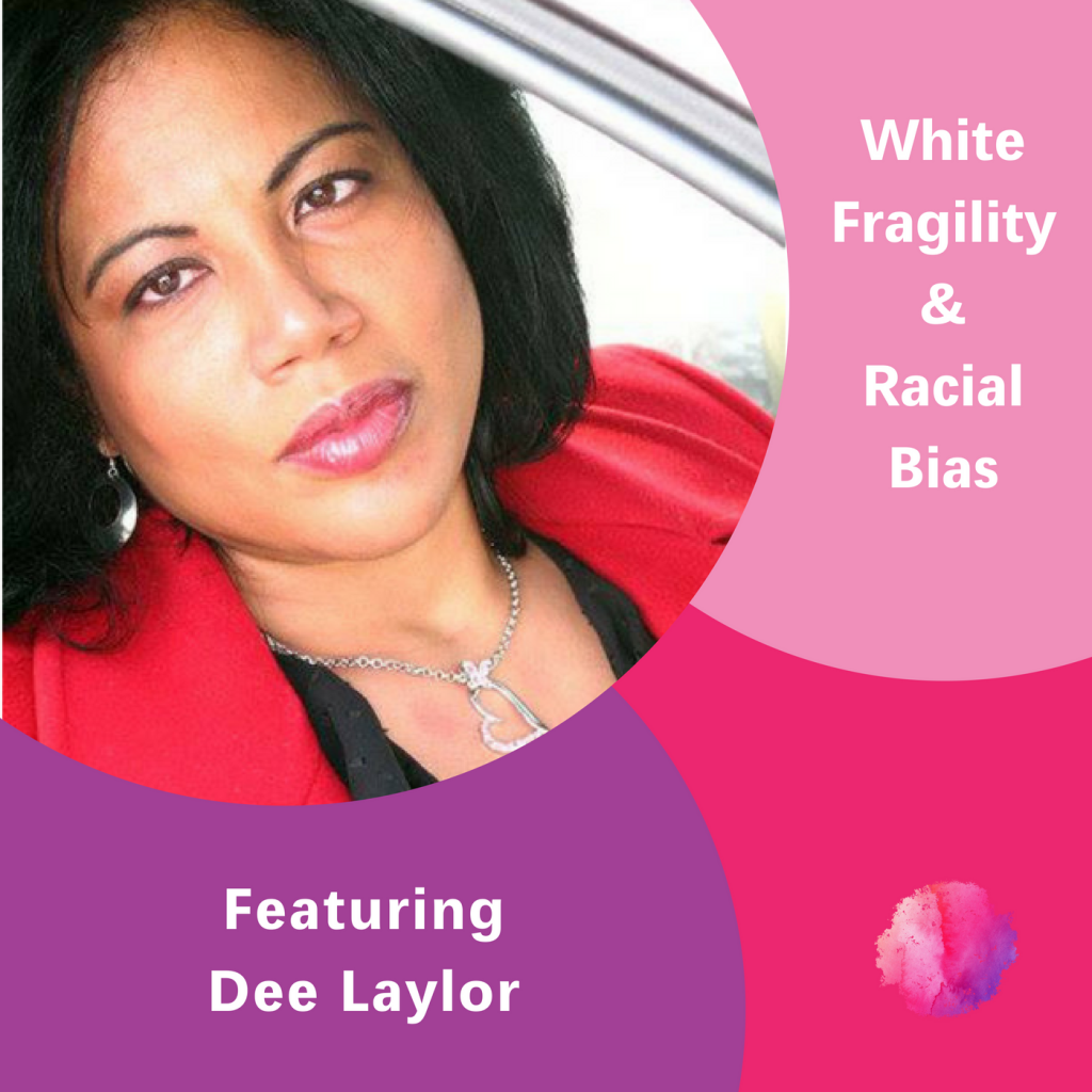 Dee Laylor, The Inspired Women Podcast, White Fragility & Racial Bias