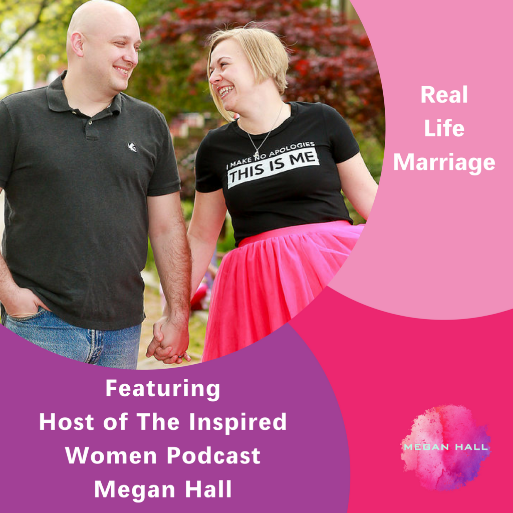 Real Life Marriage, The Inspired Women Podcast, Megan Hall