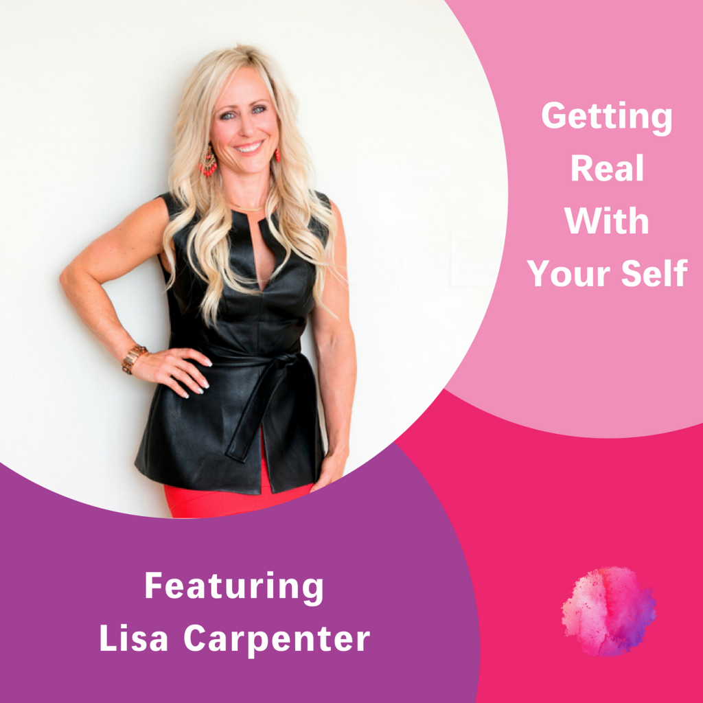 Getting Real With Your Self, Lisa Carpenter, The Inspired Women Podcast
