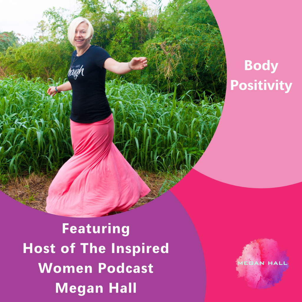 Body Positivity, The Inspired Women Podcast, Megan Hall