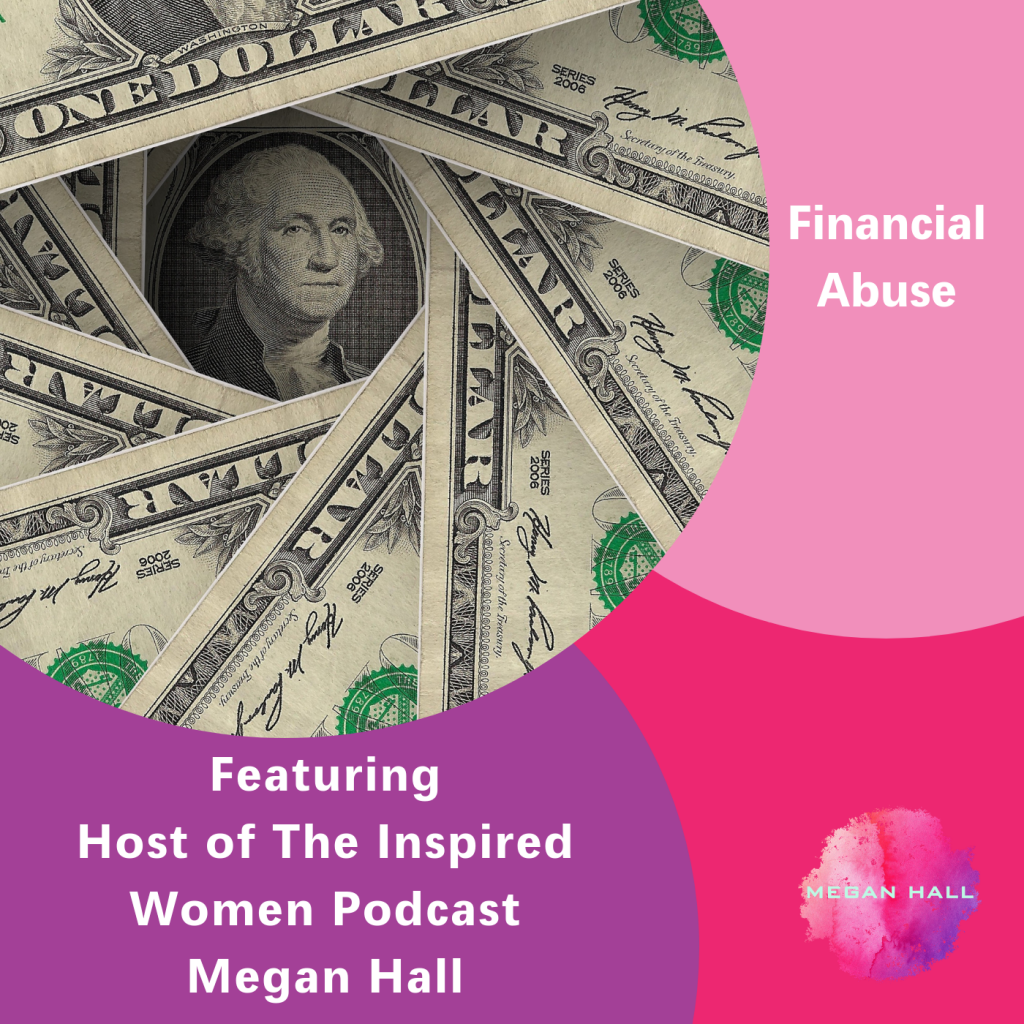 Financial Abuse, The Inspired Women Podcast, Megan Hall