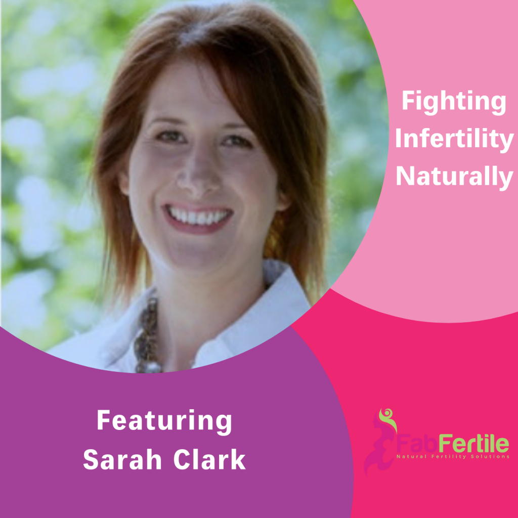 Fighting Infertility Naturally, Sarah Clark, The Inspired Women Podcast
