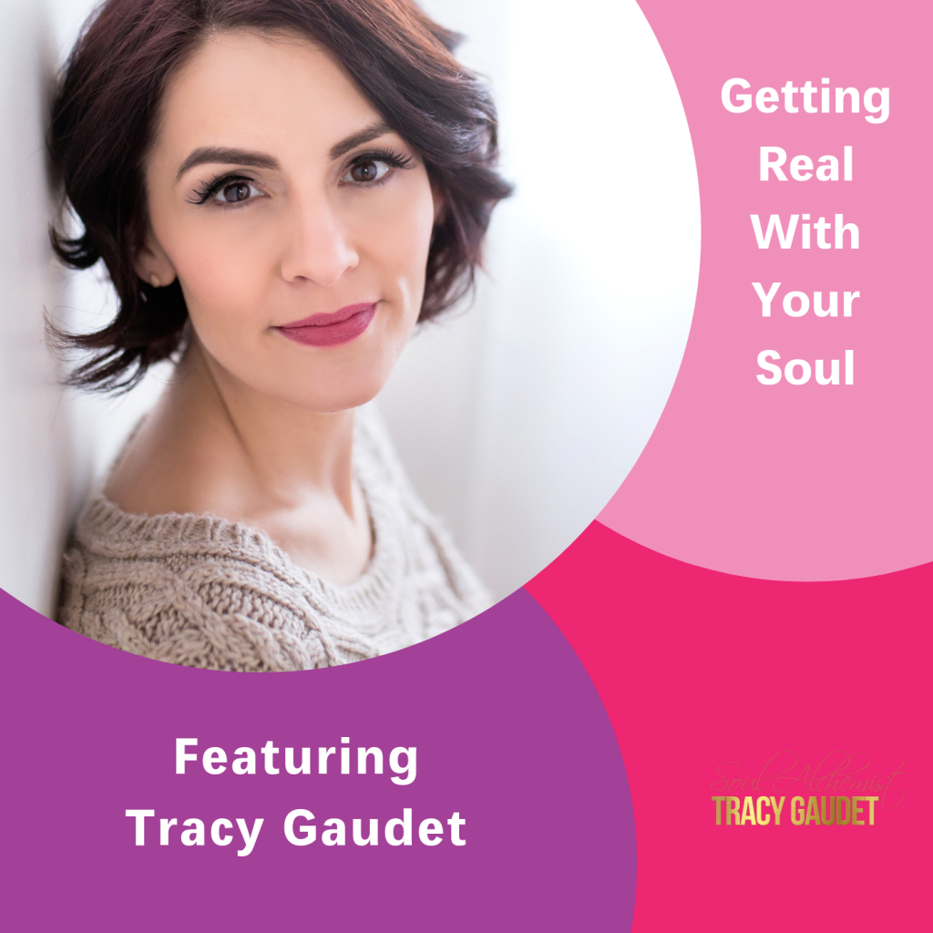 Tracy Gaudet, The Inspired Women Podcast, Getting real with your soul