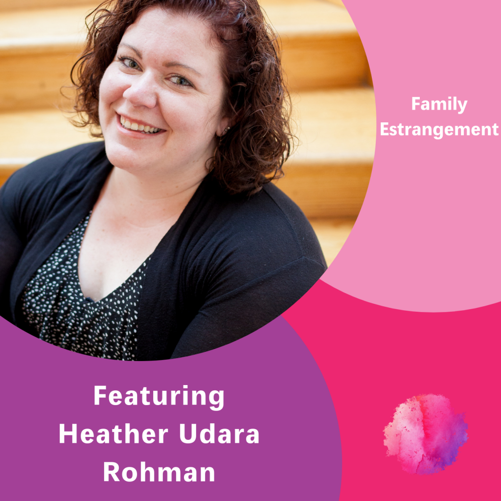 Heather Udara Rohman, The Inspired Women Podcast, Family Estrangement