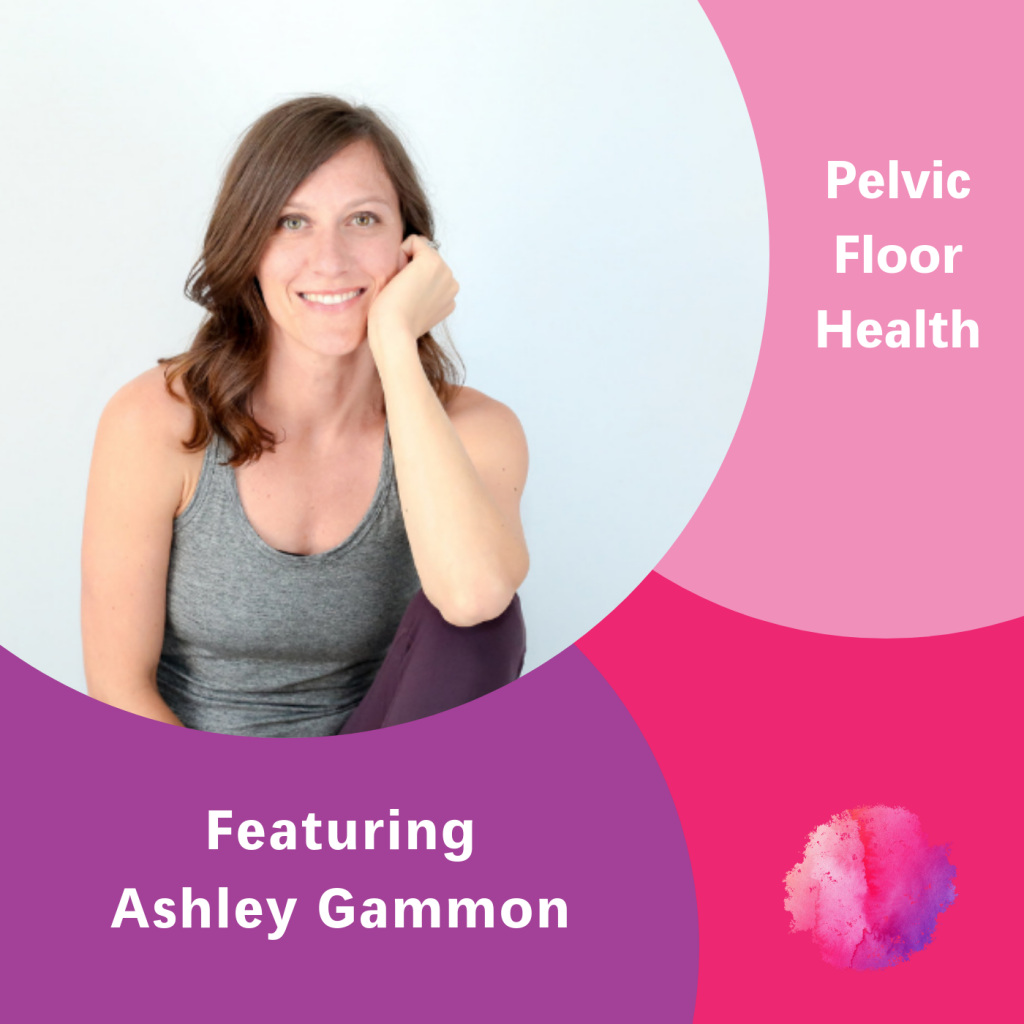Ashley Gammon, Pelvic Floor Health, The Inspired Women Podcast