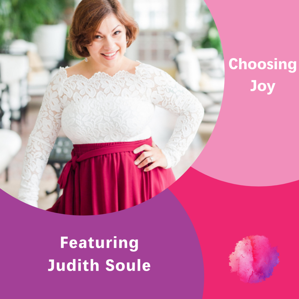 Choosing Joy, The Inspired Women Podcast, Judith Soule