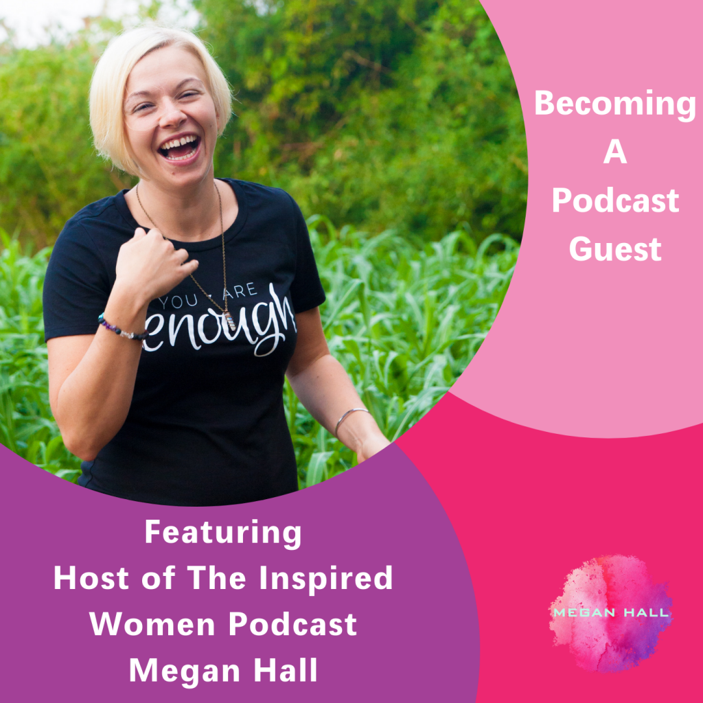 Becoming A Podcast Guest, Megan Hall, The Inspired Women Podcast