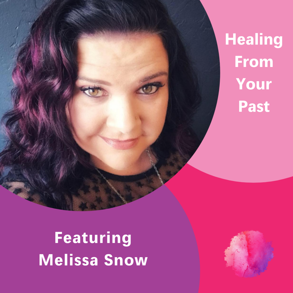Melissa Snow, Healing From Your Past, The Inspired Women Podcast