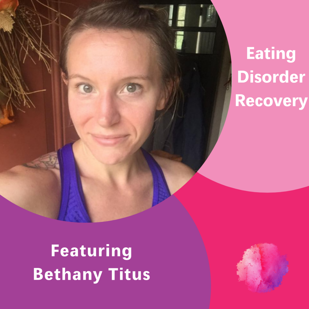 Bethany Titus, The Inspired Women Podcast, Eating Disorder Recovery