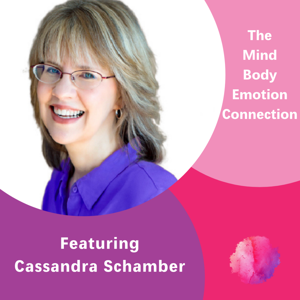 Cassandra Schamber, The Inspired Women Podcast, The Mind Body Emotion Connection