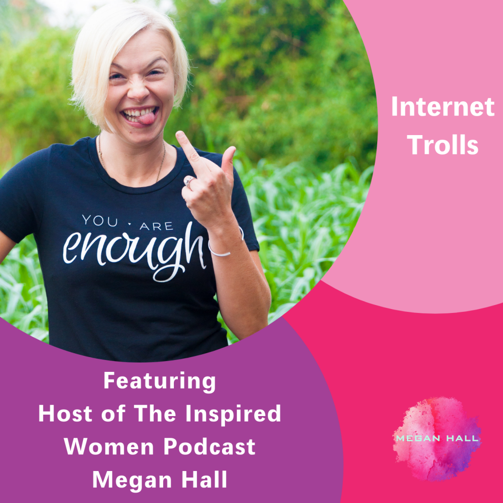 internet trolls, The Inspired Women Podcast, Megan Hall