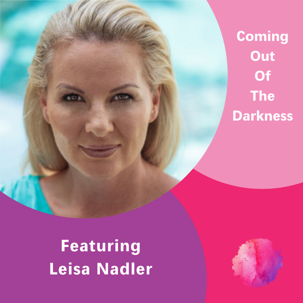 Leisa Nadler, The Inspired Women Podcast, Coming out of the darkness