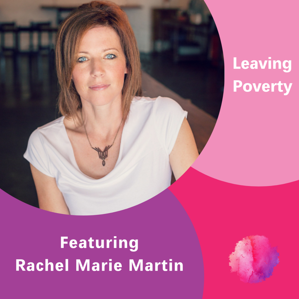 Rachel Marie Martin, The Inspired Women Podcast, Leaving Poverty