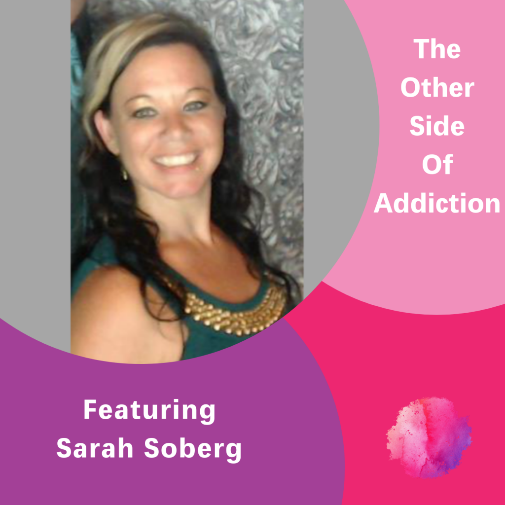 The other side of addiction, Sarah Soberg, The Inspired Women Podcast