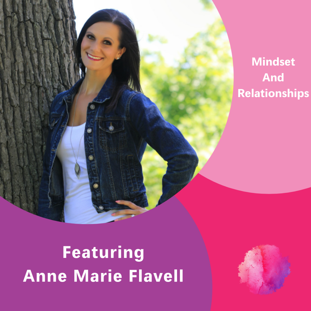 Anne Marie Flavell, Mindsets and Relationships, The Inspired Women Podcast