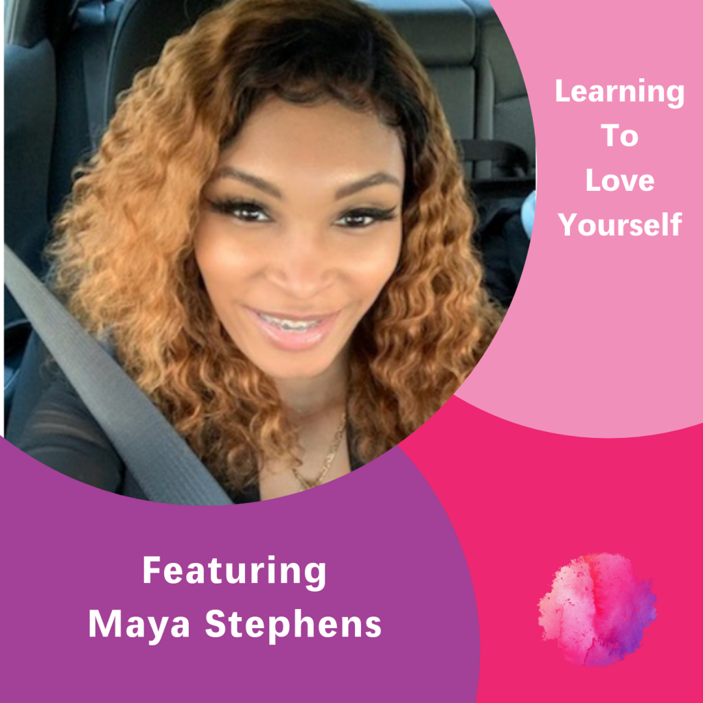 Maya Stephens, The Inspired Women Podcast, learning to love yourself