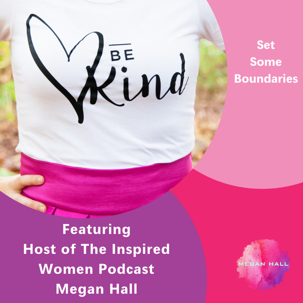 Set some boundaries, Megan Hall, The Inspired Women Podcast