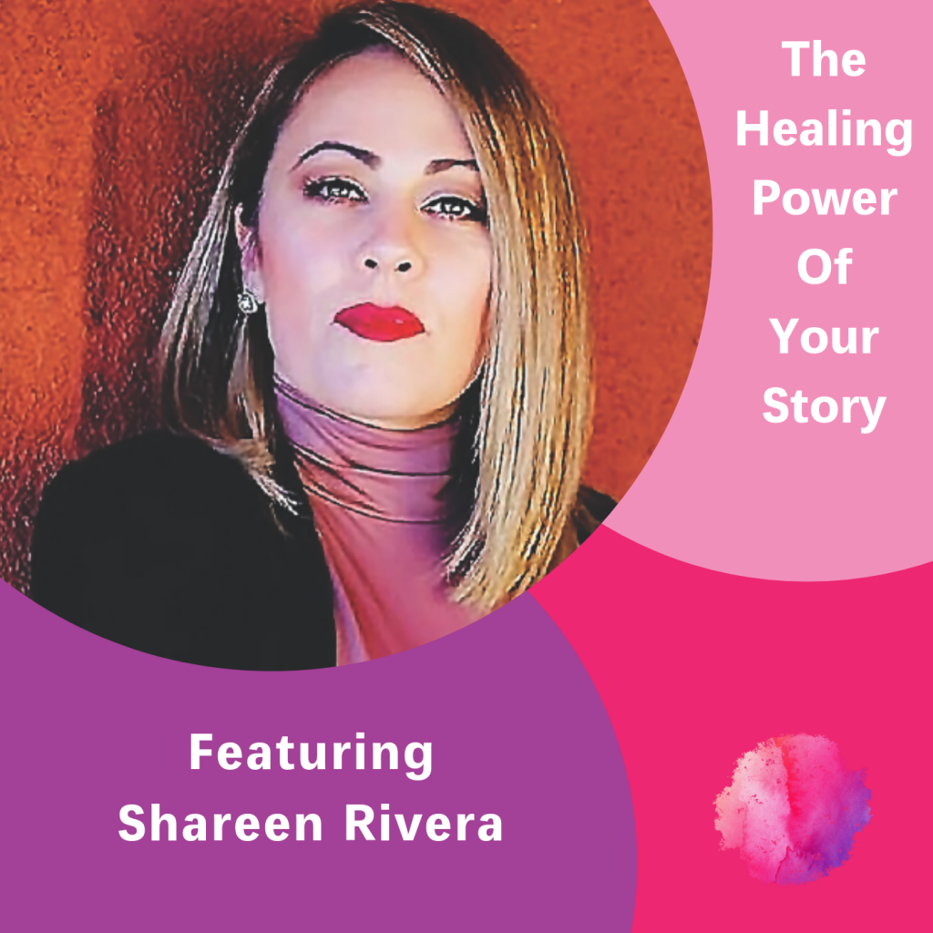The Healing Power of Your Story, Shareen Rivera, The Inspired Women Podcast
