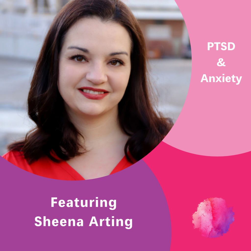 Sheena Arting, The Inspired Women Podcast, PTSD & Anxiety