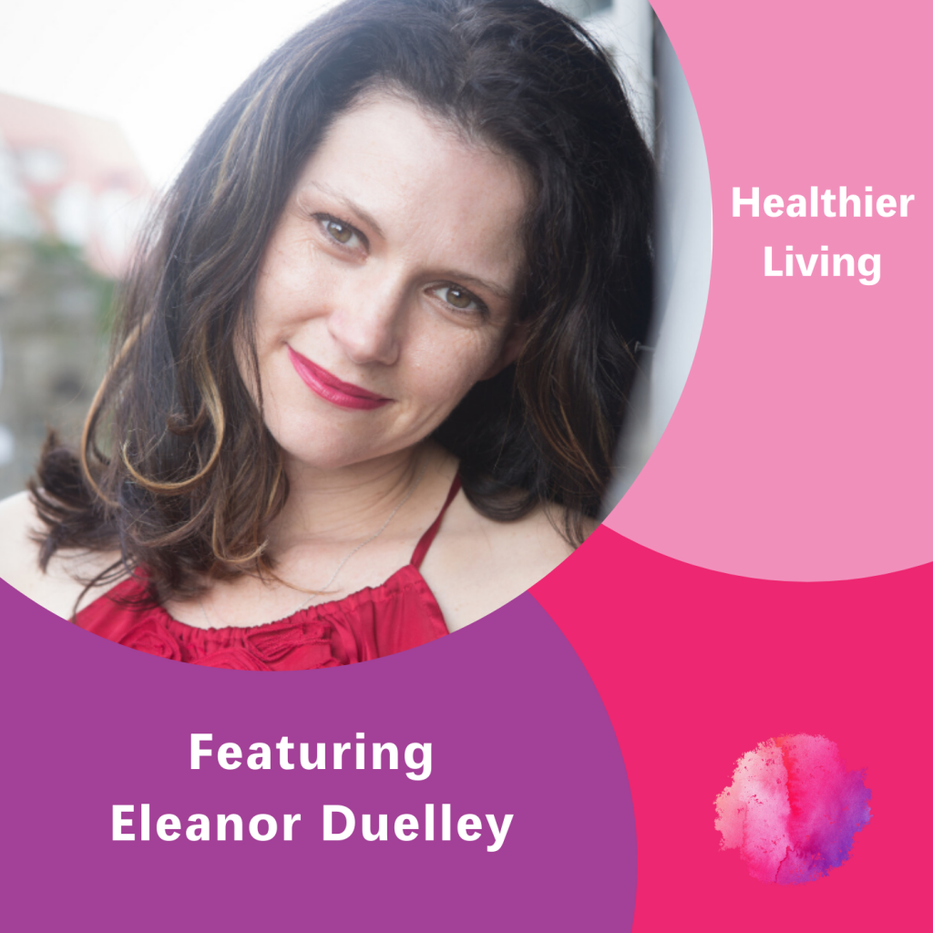 Eleanor Duelley, Healthier Living, The Inspired Women Podcast