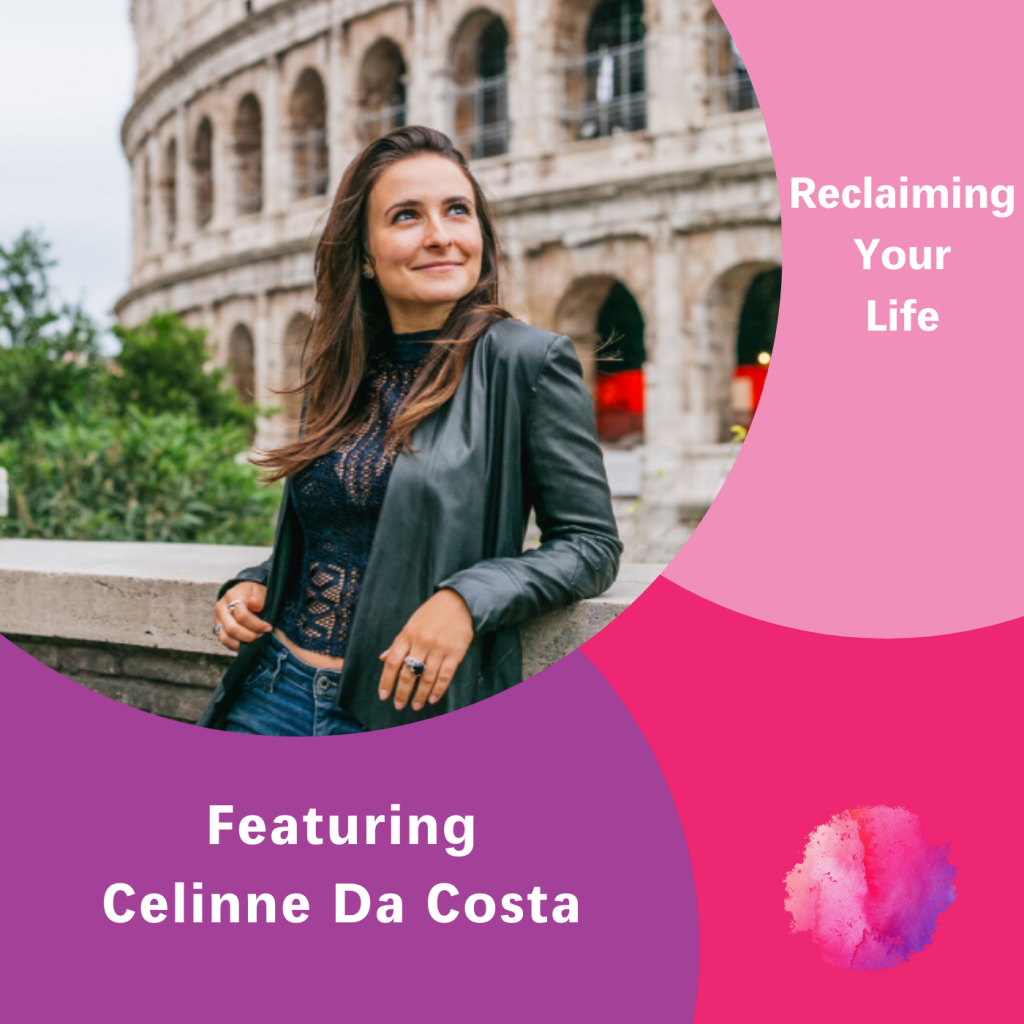 Reclaiming your life, Celinne Da Costa, The Inspired Women Podcast
