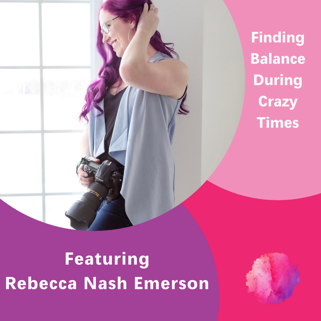 Rebecca Nash Emerson, Finding Balance During Crazy Times, The Inspired Women Podcast