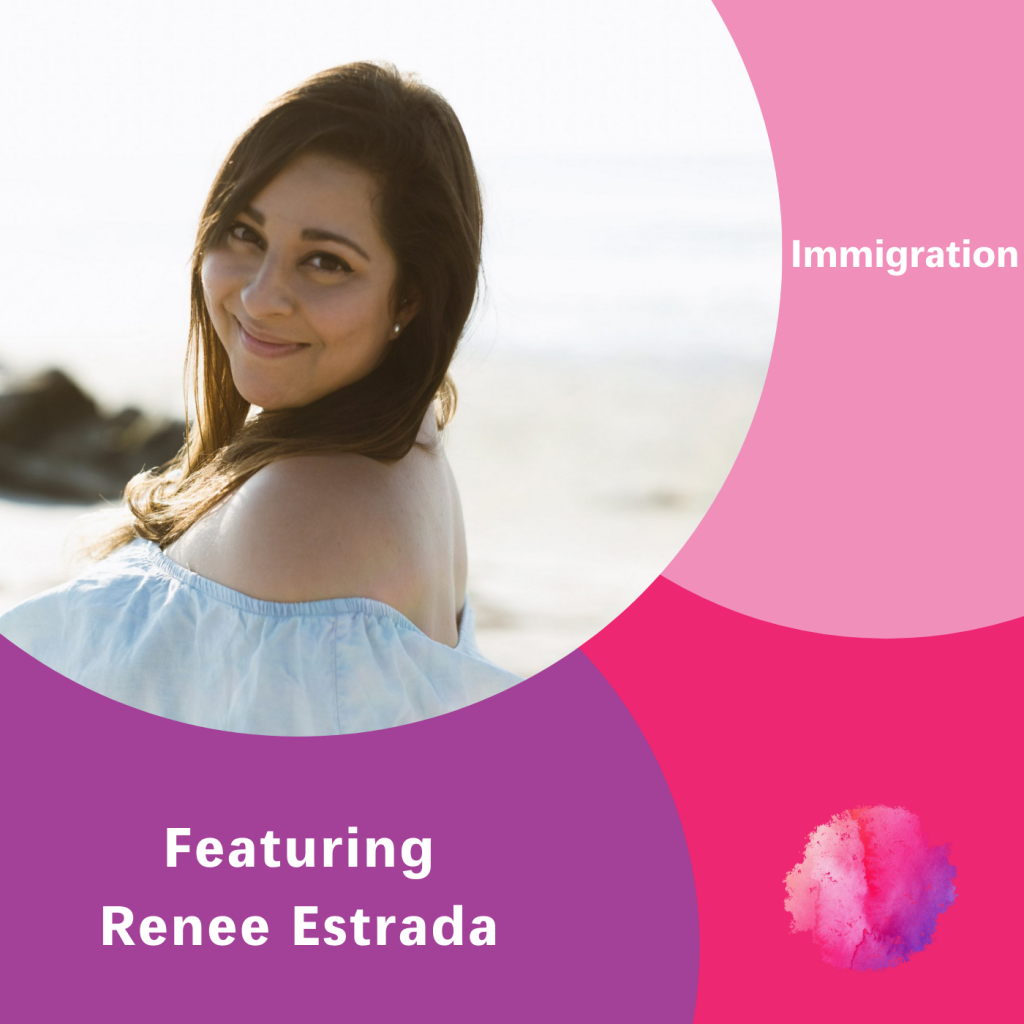 Immigration, Renee Estrada, The Inspired Women Podcast