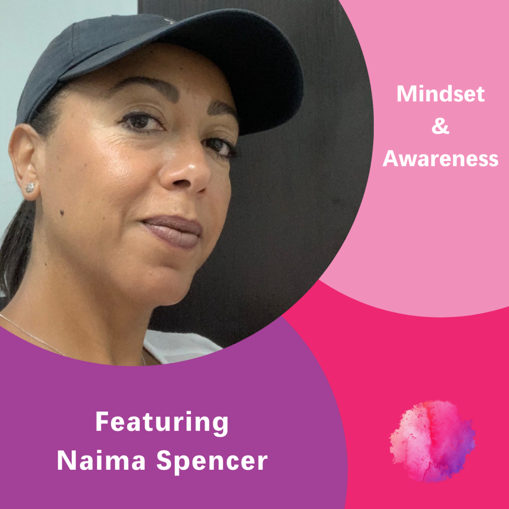 Naima Spencer, Mindset & Awareness, The Inspired Women Podcast