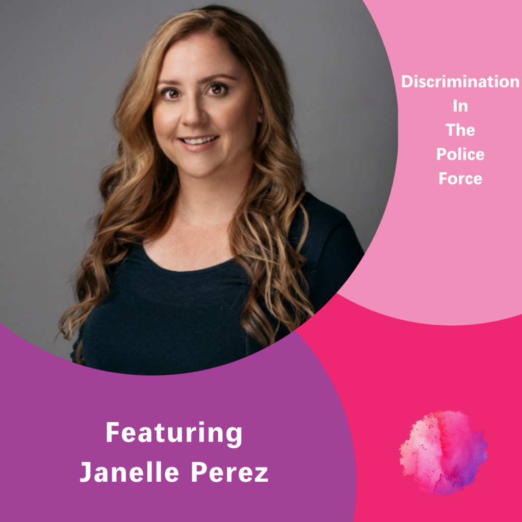 Janelle Perez, Discrimination in the Police Force, The Inspired Women Podcast