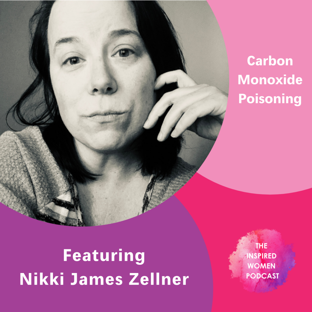 Carbon Monoxide Poisoning, The Inspired Women Podcast, Nikki James Zellner