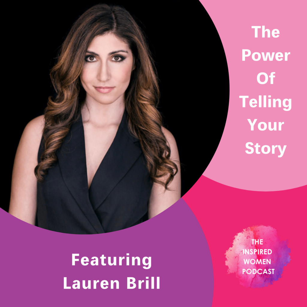 The Power of Telling Your Story, Lauren Brill, The Inspired Women Podcast