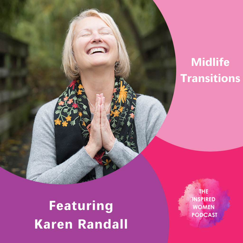 Karen Randall, Midlife Transitions, The Inspired Women Podcast