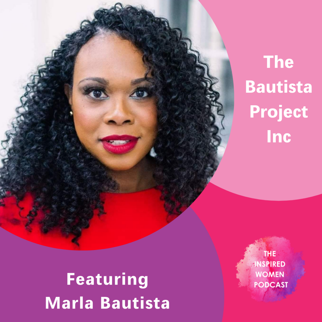 Marla Bautista, The Bautista Project Inc, The Inspired Women Podcast