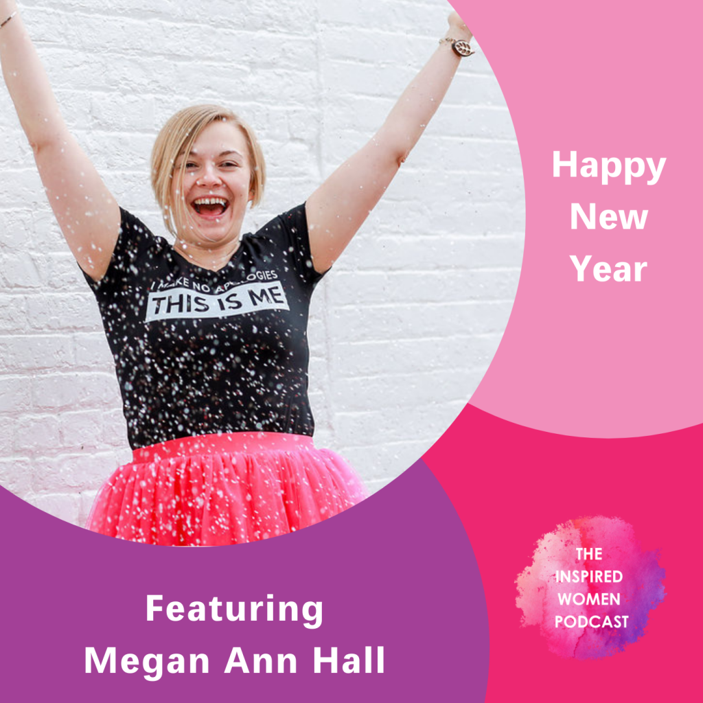 Megan Ann Hall, Happy New Year, The Inspired Women Podcast