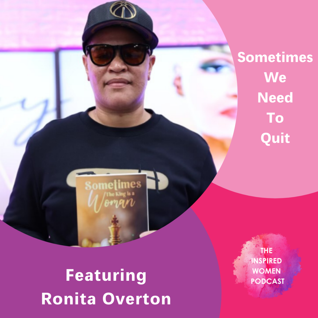 Ronita Overton, Sometimes We Need To Quit, The Inspired Women Podcast