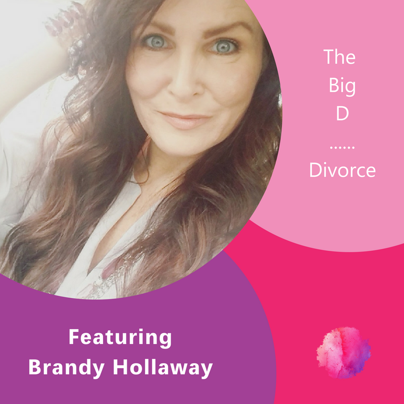 The Big D... Divorce, The Inspired Women Podcast, Brandy Hollaway