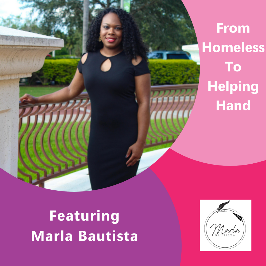 From homeless to helping hand, The Inspired Women Podcast, Marla Bautista