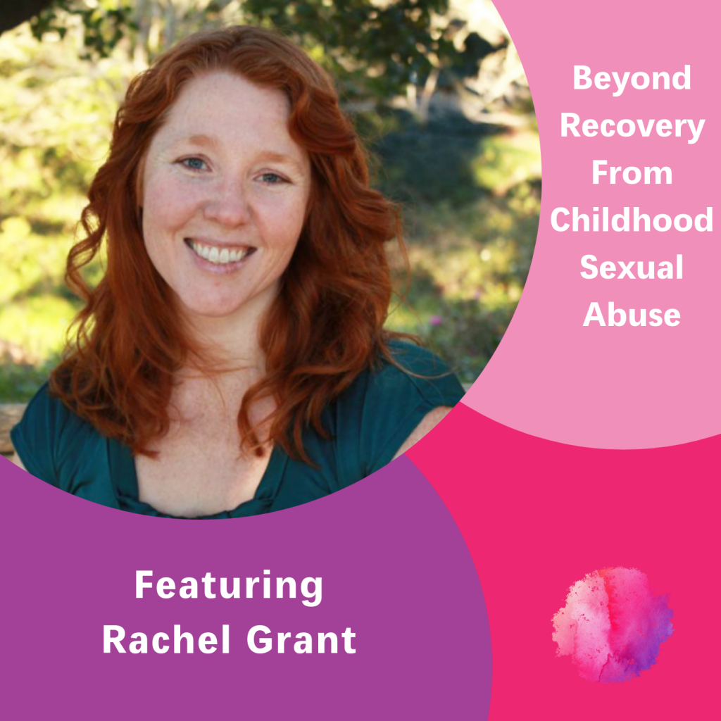 Beyond Recovery From Childhood Sexual Abuse, The Inspired Women Podcast, Rachel Grant