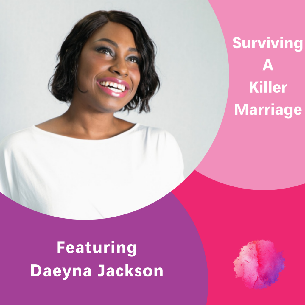Daeyna Jackson, The Inspired Women Podcast, Surviving a Killer Marriage