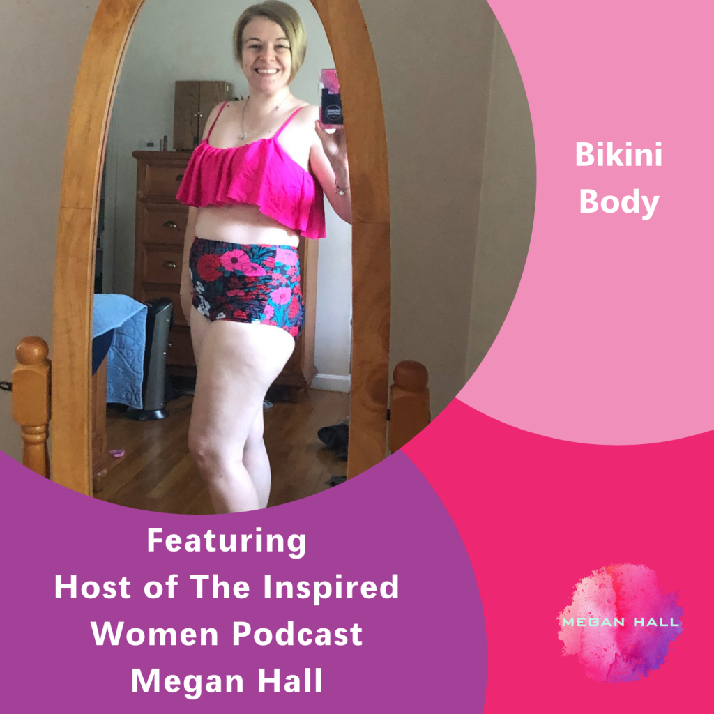 Bikini Body, The Inspired Women Podcast, Megan Hall