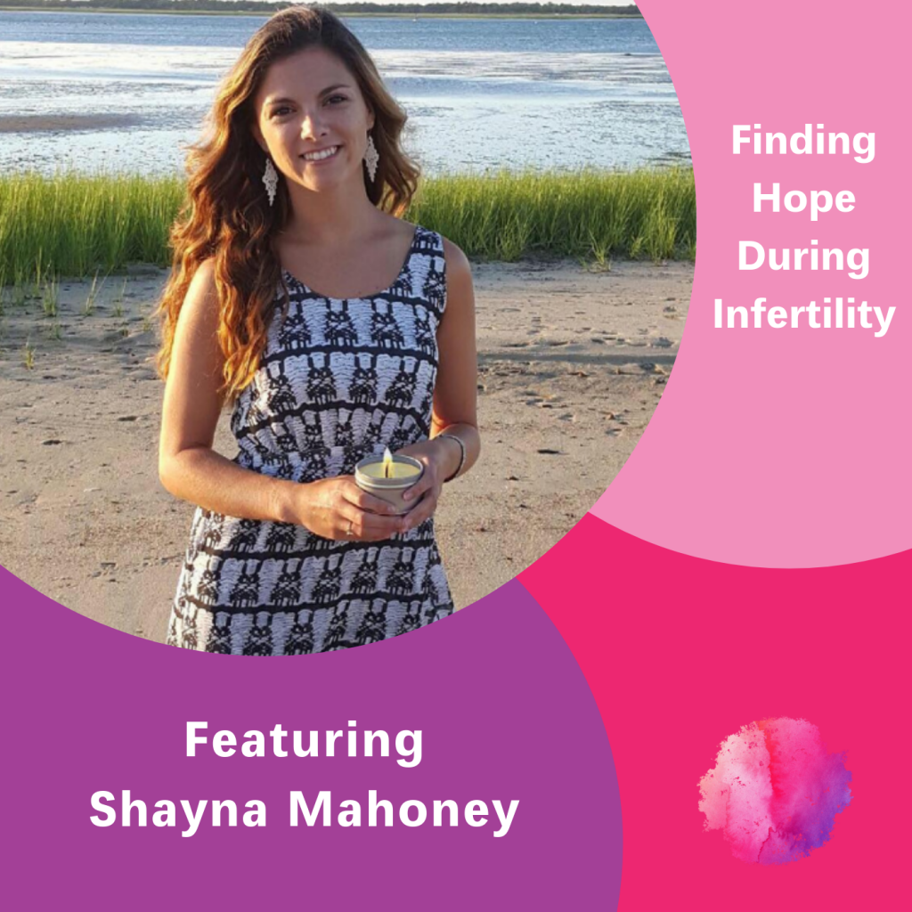 Shayna Mahoney, The Inspired women Podcast, Finding Hope during infertility