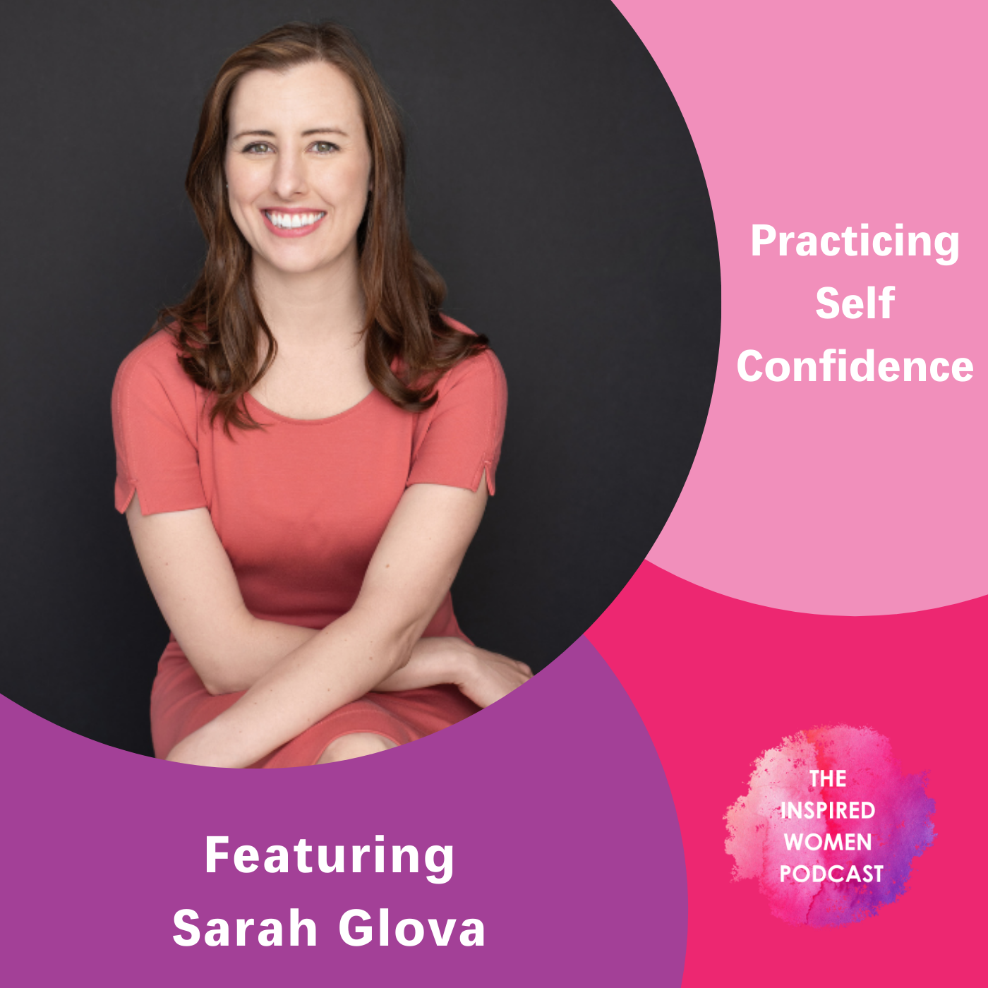 Practicing Self Confidence Featuring Sarah Glova The Inspired Women Practicing Self Confidence Featuring Sarah Glova The Inspired Women