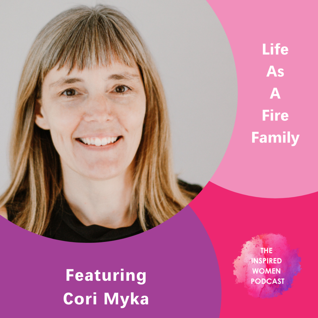 Cori Myka, Life as as a fire family, The Inspired Women Podcast